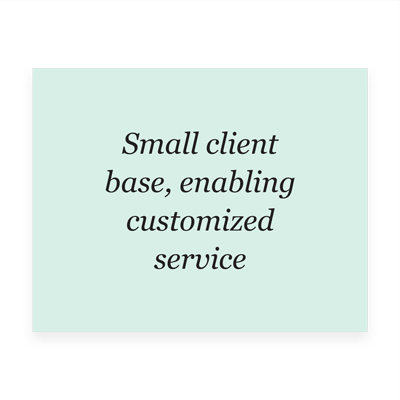 Small client base, enabling customized service